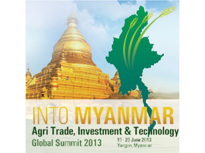 INTO MYANMAR Agri Trade, Investment & Technology Global Summit 2013